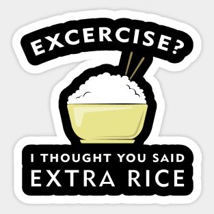 Excercise? I thought you said Extra Rice Sticker